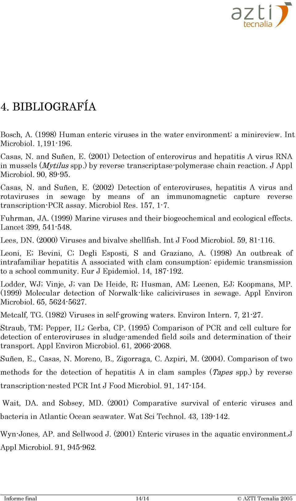 (2002) Detection of enteroviruses, hepatitis A virus and rotaviruses in sewage by means of an immunomagnetic capture reverse transcription-pcr assay. Microbiol Res. 157, 1-7. Fuhrman, JA.
