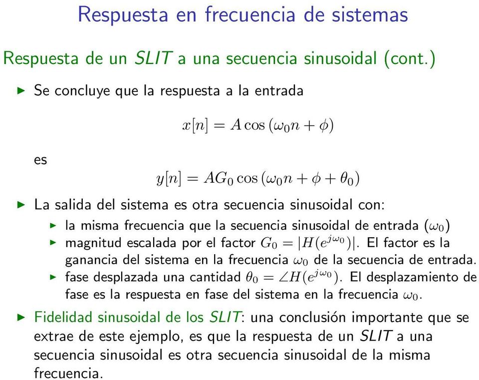 secuencia sinusoidal de entrada (ω) magnitud escalada por el factor G = H(e jω ). El factor es la ganancia del sistema en la frecuencia ω de la secuencia de entrada.