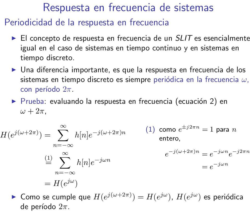 Una diferencia importante, es que la respuesta en frecuencia de los sistemas en tiempo discreto es siempre periódica en la frecuencia ω, con período 2π.