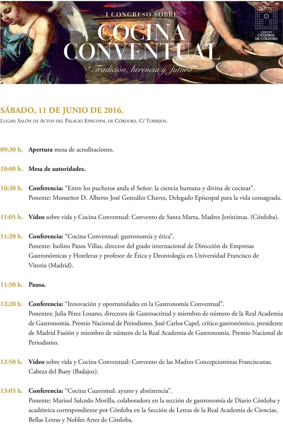 Vídeo sobre vida y Cocina Conventual: Convento de Santa Marta, Madres jerónimas. (Córdoba). 11:20 h. Conferencia: Cocina Conventual: gastronomía y ética.