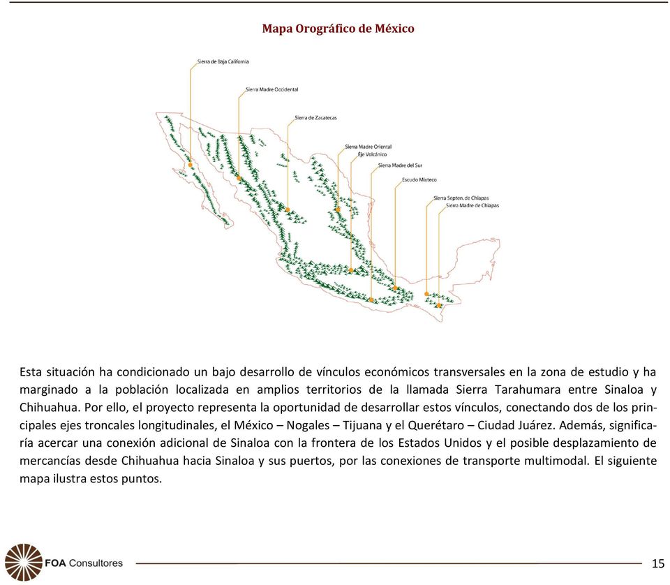 Por ello, el proyecto representa la oportunidad de desarrollar estos vínculos, conectando dos de los principales ejes troncales longitudinales, el México Nogales Tijuana y el