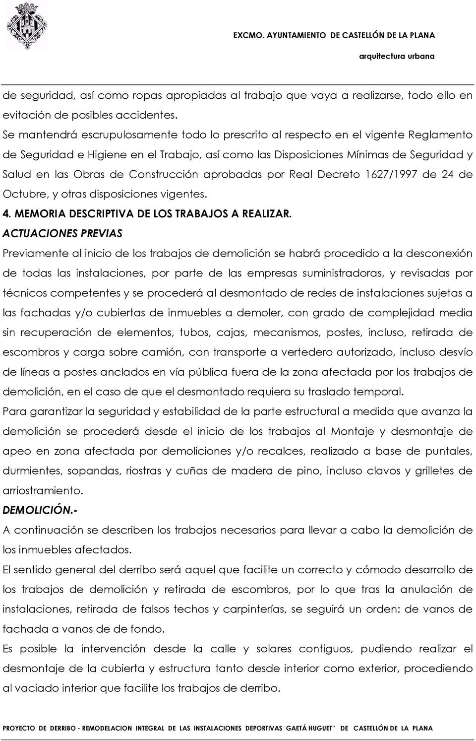 Construcción aprobadas por Real Decreto 1627/1997 de 24 de Octubre, y otras disposiciones vigentes. 4. MEMORIA DESCRIPTIVA DE LOS TRABAJOS A REALIZAR.