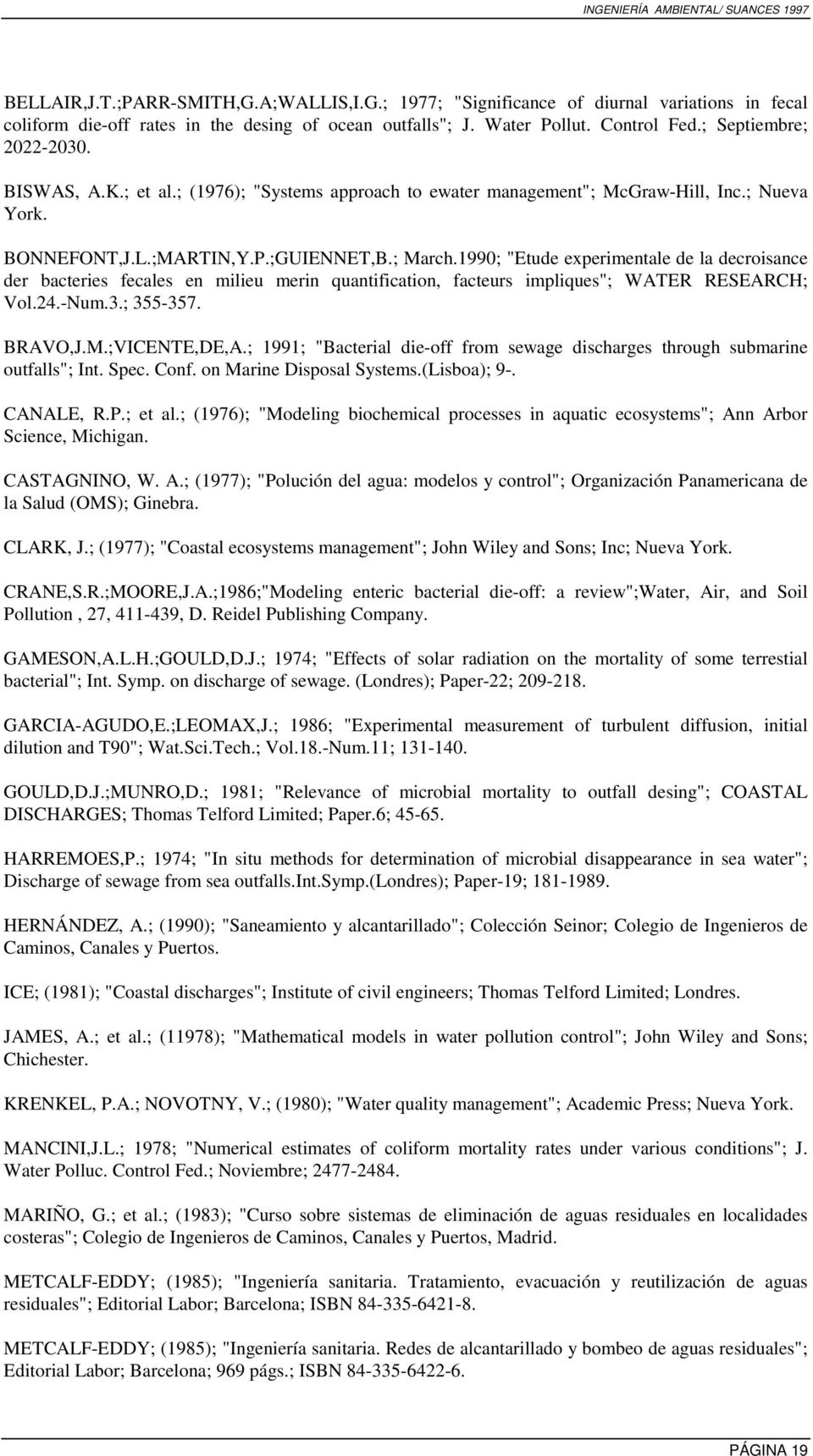 1990; "Etude experimentale de la decroisance der bacteries fecales en milieu merin quantification, facteurs impliques"; WATER RESEARCH; Vol.24.-Num.3.; 355-357. BRAVO,J.M.;VICENTE,DE,A.
