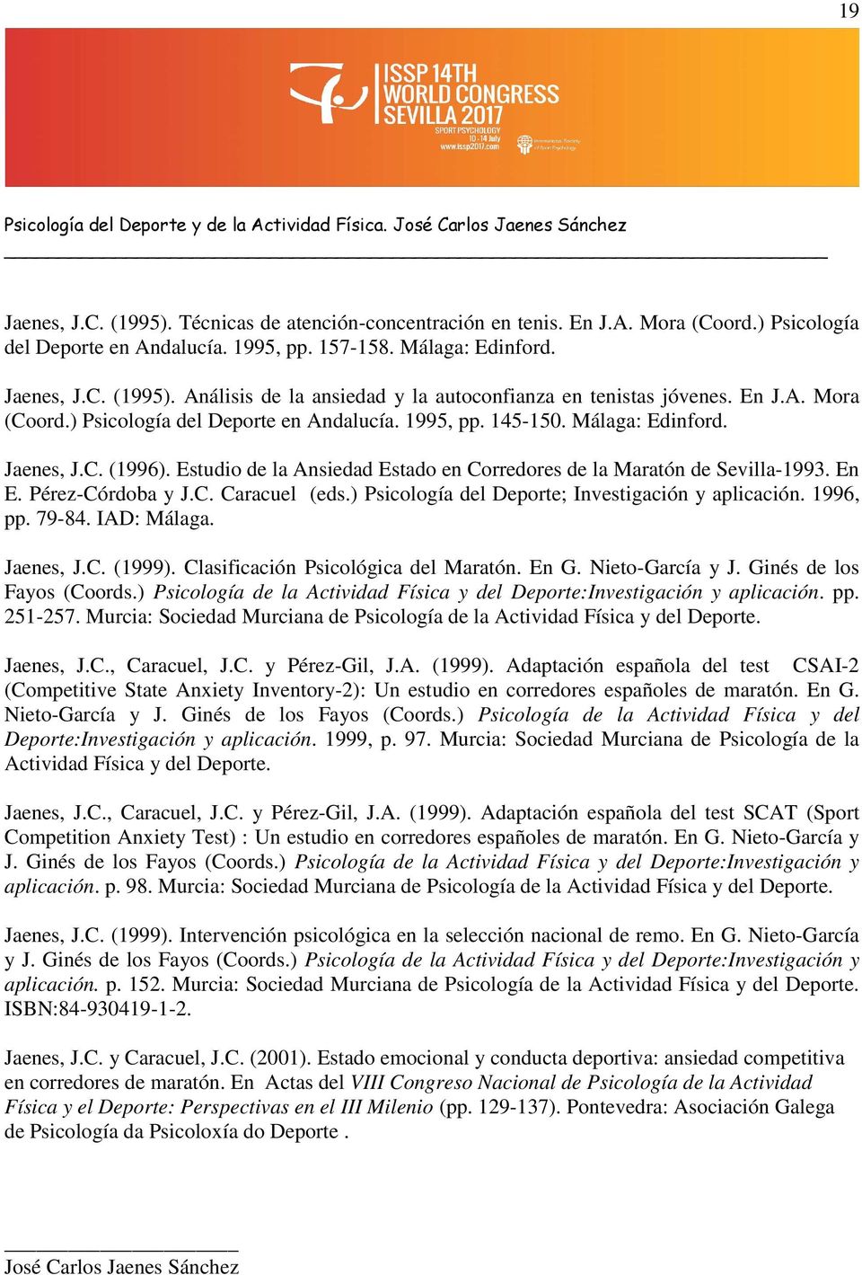 Jaenes, J.C. (1996). Estudio de la Ansiedad Estado en Corredores de la Maratón de Sevilla-1993. En E. Pérez-Córdoba y J.C. Caracuel (eds.) Psicología del Deporte; Investigación y aplicación. 1996, pp.