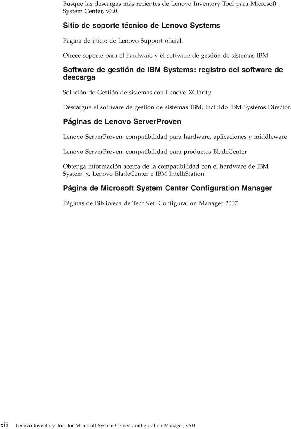 Software de gestión de IBM Systems: registro del software de descarga Solución de Gestión de sistemas con Lenovo XClarity Descargue el software de gestión de sistemas IBM, incluido IBM Systems