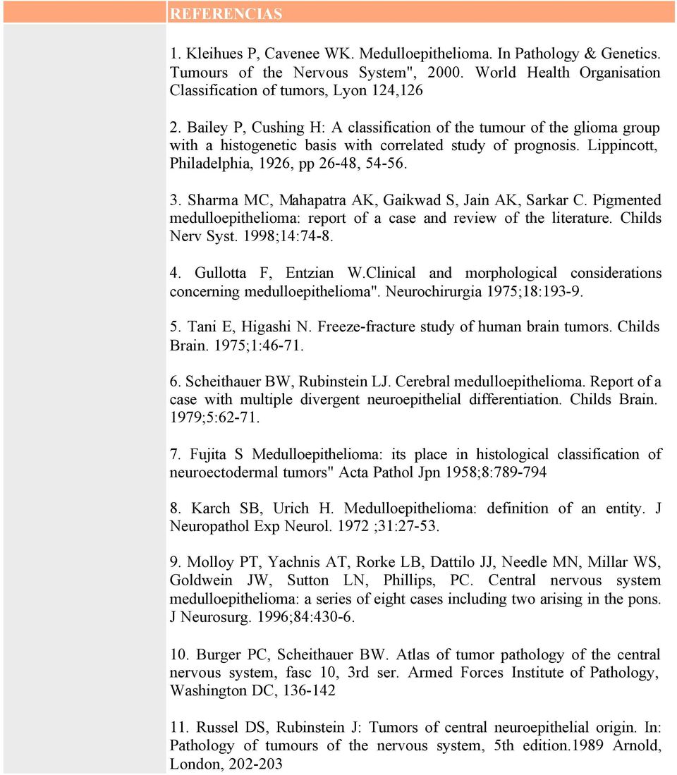 Sharma MC, Mahapatra AK, Gaikwad S, Jain AK, Sarkar C. Pigmented medulloepithelioma: report of a case and review of the literature. Childs Nerv Syst. 1998;14:74-8. 4. Gullotta F, Entzian W.