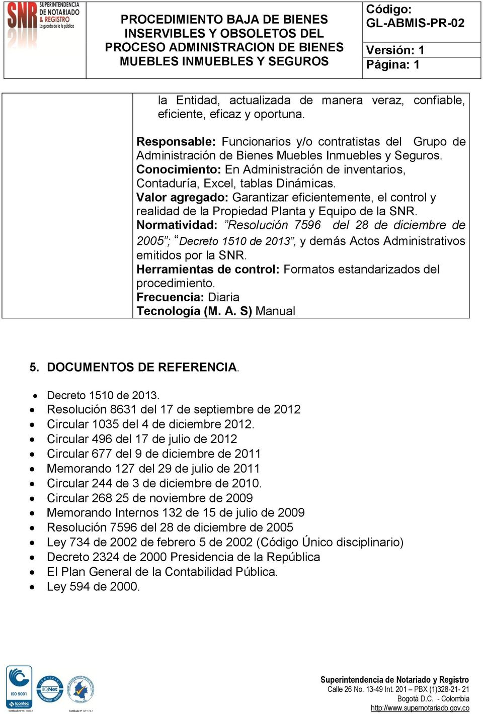 Normatividad: Resolución 7596 del 28 de diciembre de 2005 ; Decreto 1510 de 2013, y demás Actos Administrativos emitidos por la SNR. Herramientas de control: Formatos estandarizados del procedimiento.