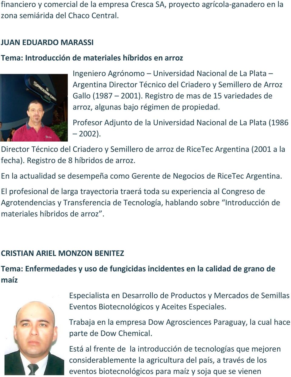 2001). Registro de mas de 15 variedades de arroz, algunas bajo régimen de propiedad. Profesor Adjunto de la Universidad Nacional de La Plata (1986 2002).