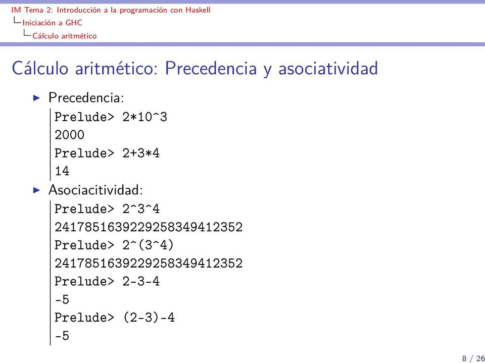 Prelude> 2+3*4 14 Asociacitividad: Prelude> 2^3^4