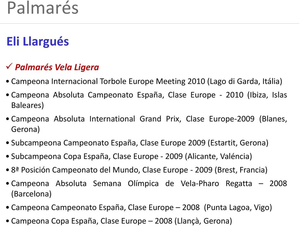 Gerona) Subcampeona Copa España, Clase Europe - 2009 (Alicante, Valéncia) 8ª Posición Campeonato del Mundo, Clase Europe - 2009 (Brest, Francia) Campeona Absoluta Semana