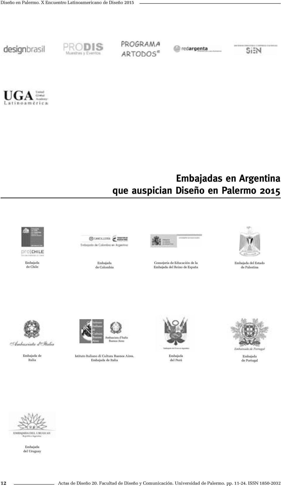 Embajada de Colombia Consejería de Educación de la Embajada del Reino de España Embajada del Estado de Palestina Embajada de