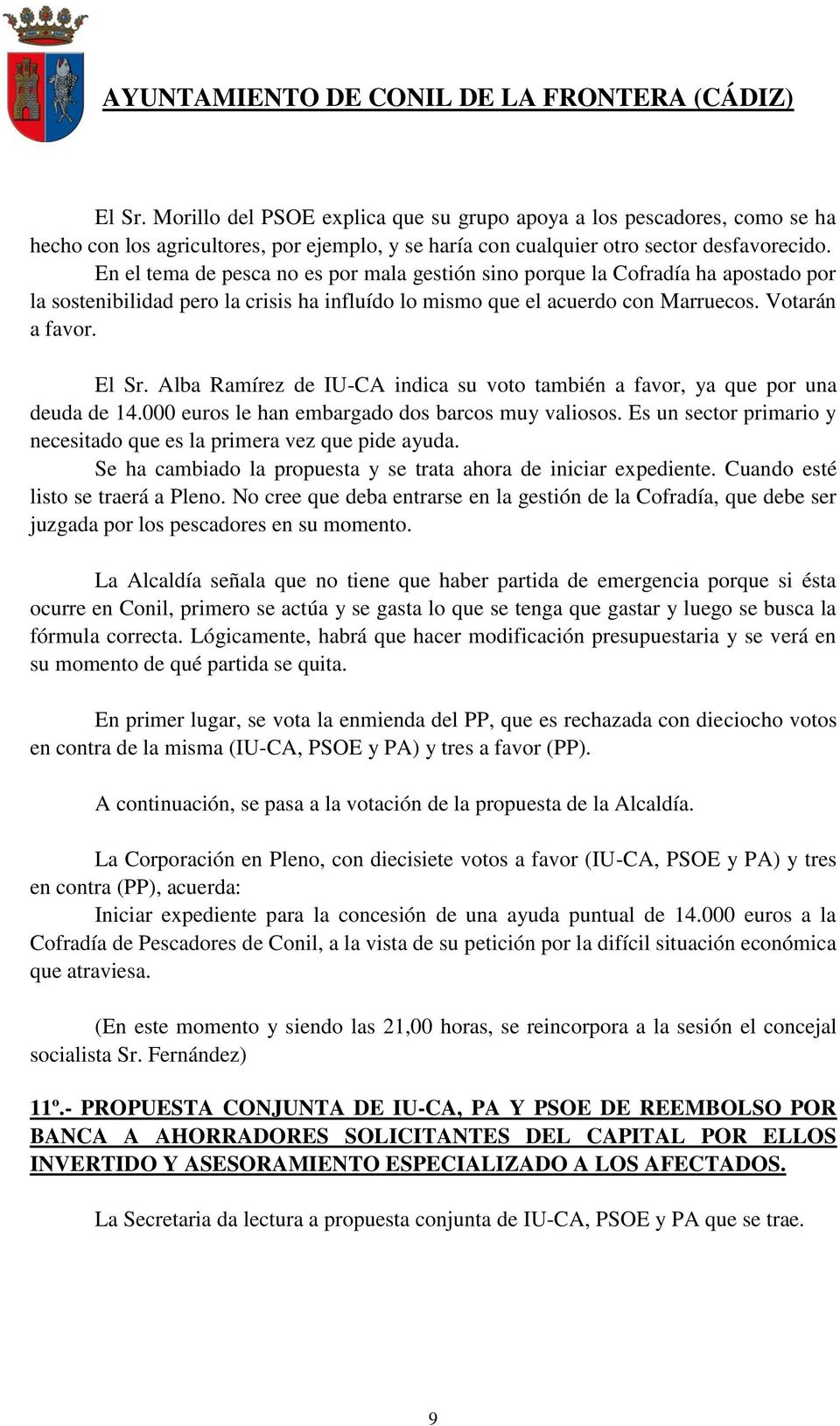 Alba Ramírez de IU-CA indica su voto también a favor, ya que por una deuda de 14.000 euros le han embargado dos barcos muy valiosos.