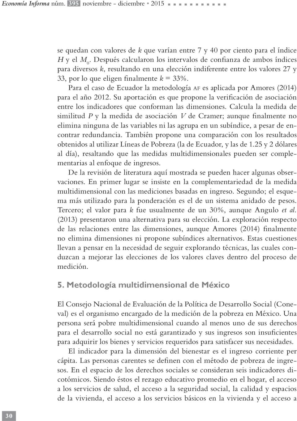 Para el caso de Ecuador la metodología af es aplicada por Amores (2014) para el año 2012.