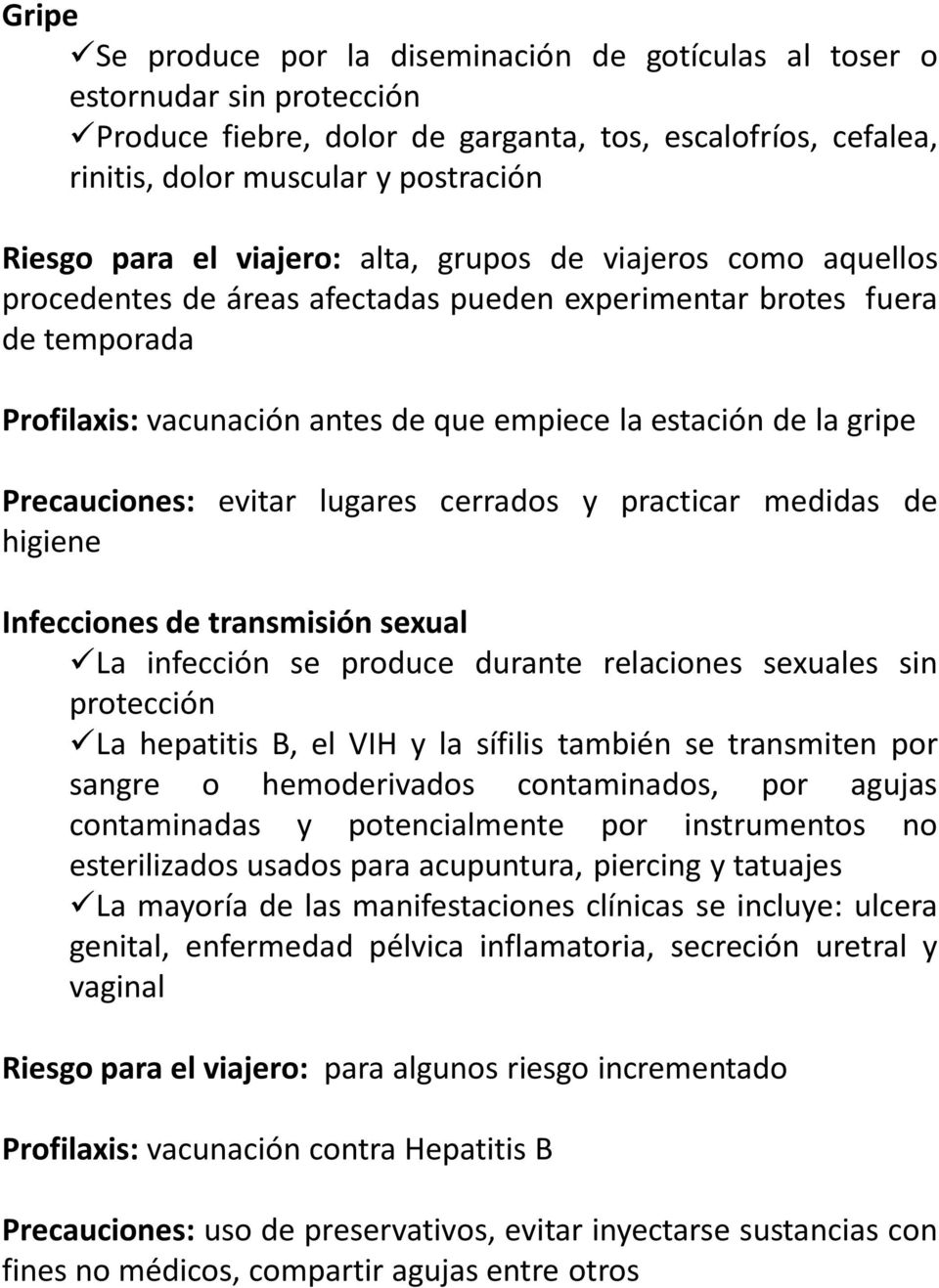 Precauciones: evitar lugares cerrados y practicar medidas de higiene Infecciones de transmisión sexual La infección se produce durante relaciones sexuales sin protección La hepatitis B, el VIH y la