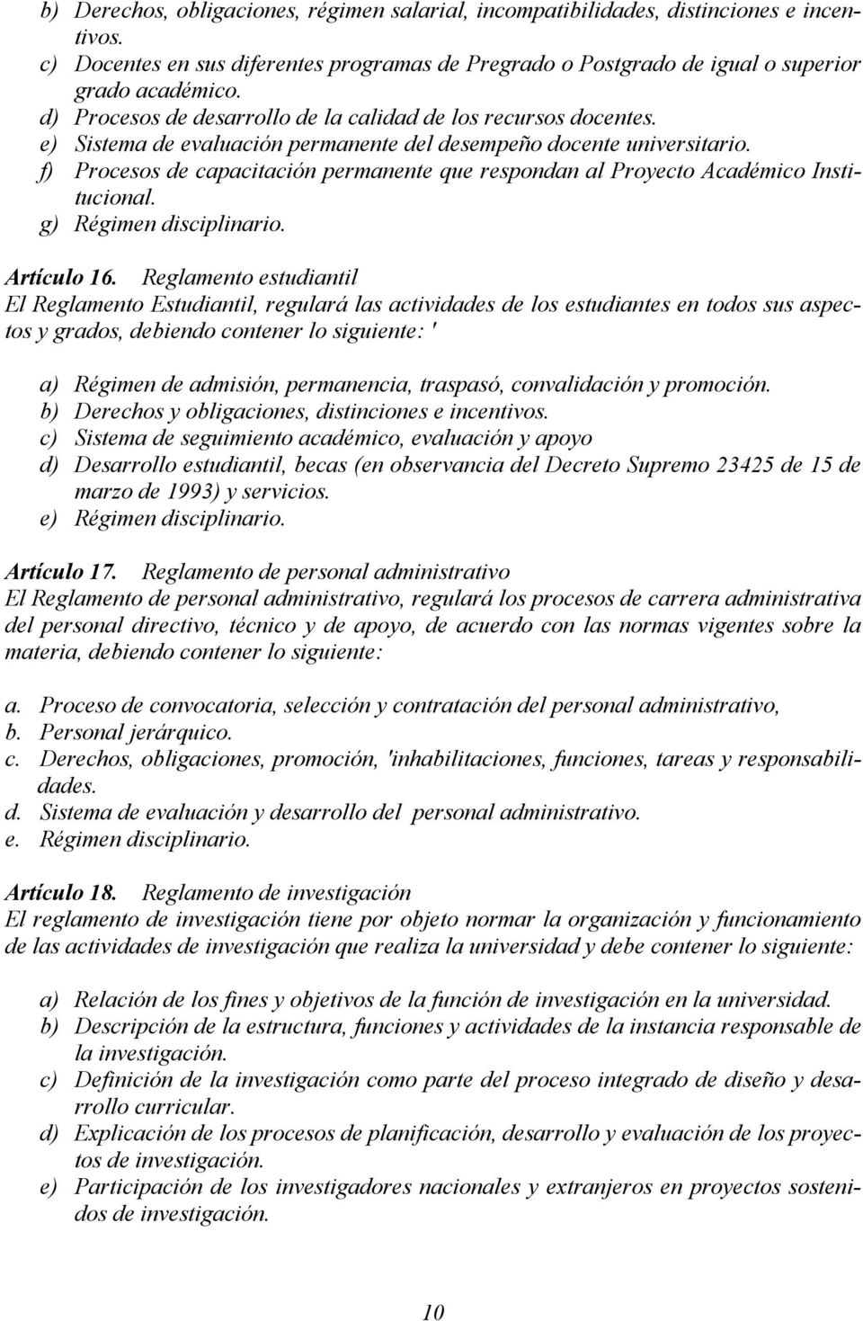 f) Procesos de capacitación permanente que respondan al Proyecto Académico Institucional. g) Régimen disciplinario. Artículo 16.