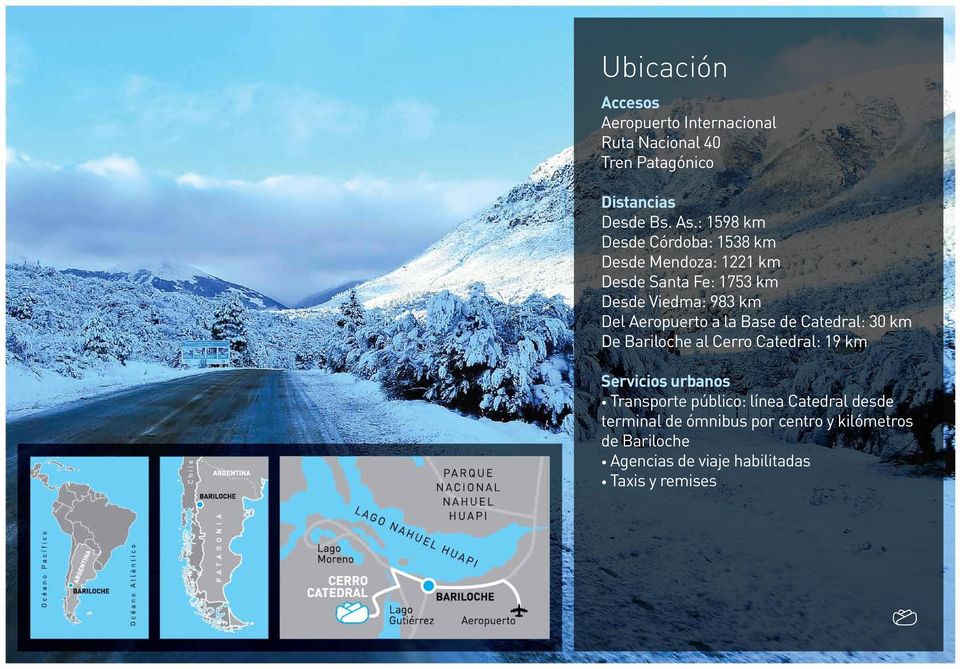 Aeropuerto a la Base de Catedral: 30 km De Bariloche al Cerro Catedral: 19 km Servicios urbanos Transporte
