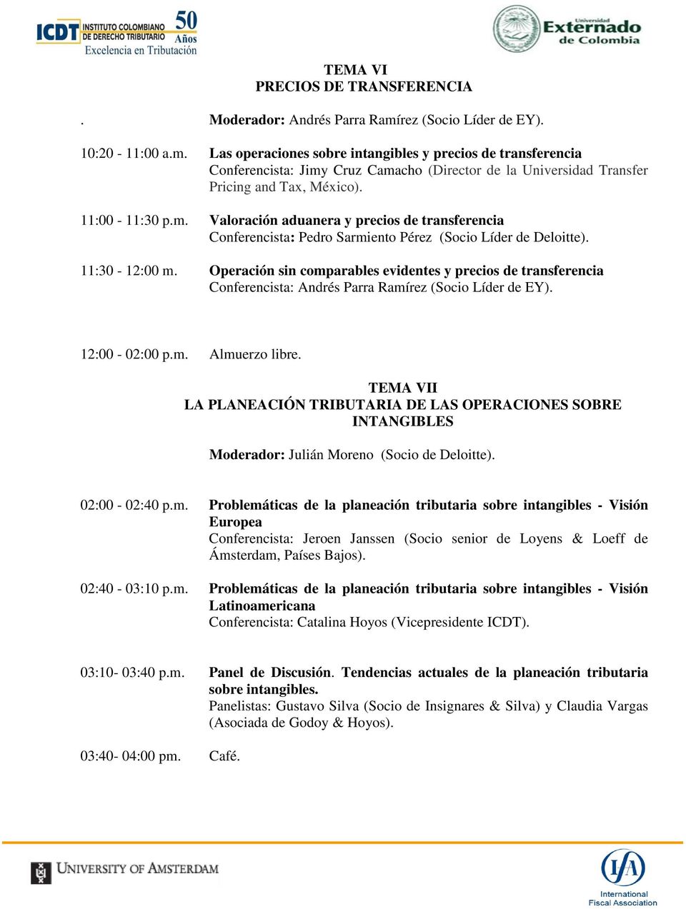 11:00-11:30 p.m. Valoración aduanera y precios de transferencia Conferencista: Pedro Sarmiento Pérez (Socio Líder de Deloitte). 11:30-12:00 m.