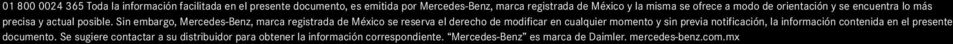 Sin embargo, Mercedes-Benz, marca registrada de México se reserva el derecho de modificar en cualquier momento y sin previa notificación,