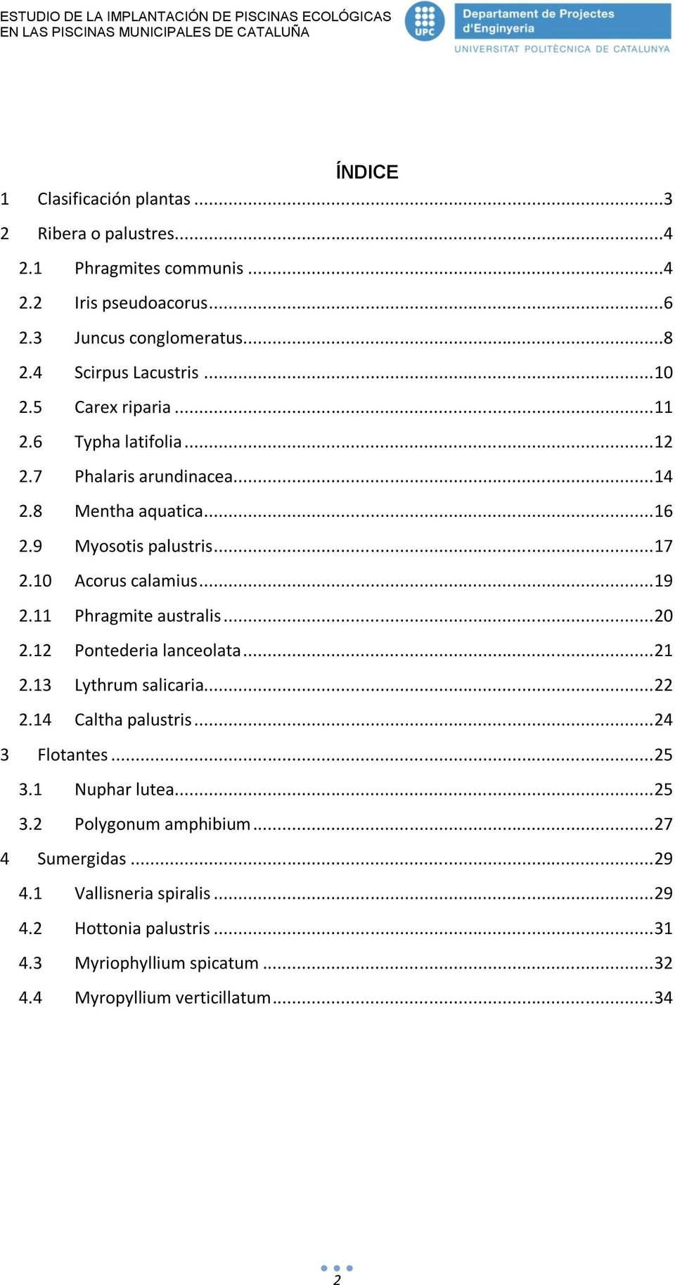 11 Phragmite australis... 20 2.12 Pontederia lanceolata... 21 2.13 Lythrum salicaria... 22 2.14 Caltha palustris... 24 3 Flotantes... 25 3.1 Nuphar lutea... 25 3.2 Polygonum amphibium.