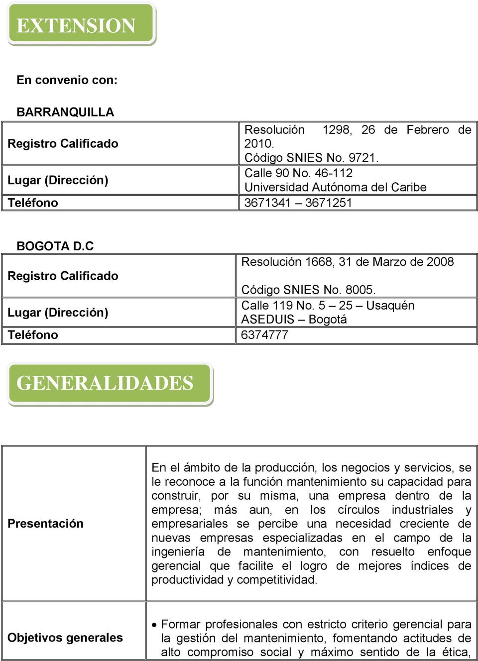 5 25 Usaquén Lugar (Dirección) ASEDUIS Bogotá Teléfono 6374777 GENERALIDADES Presentación En el ámbito de la producción, los negocios y servicios, se le reconoce a la función mantenimiento su