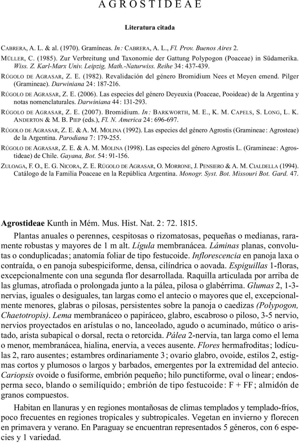 Revalidación del género Bromidium Nees et Meyen emend. Pilger (Gramineae). Darwiniana 24: 187-216. RÚGOLO DE AGRASAR, Z. E. (2006).