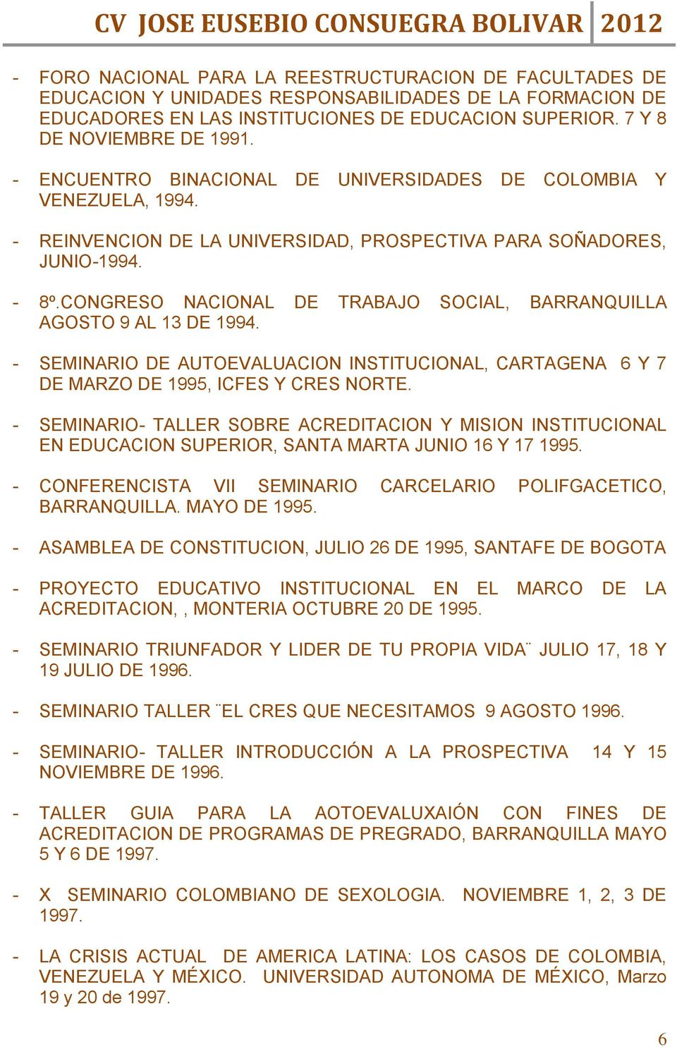 CONGRESO NACIONAL DE TRABAJO SOCIAL, BARRANQUILLA AGOSTO 9 AL 13 DE 1994. - SEMINARIO DE AUTOEVALUACION INSTITUCIONAL, CARTAGENA 6 Y 7 DE MARZO DE 1995, ICFES Y CRES NORTE.