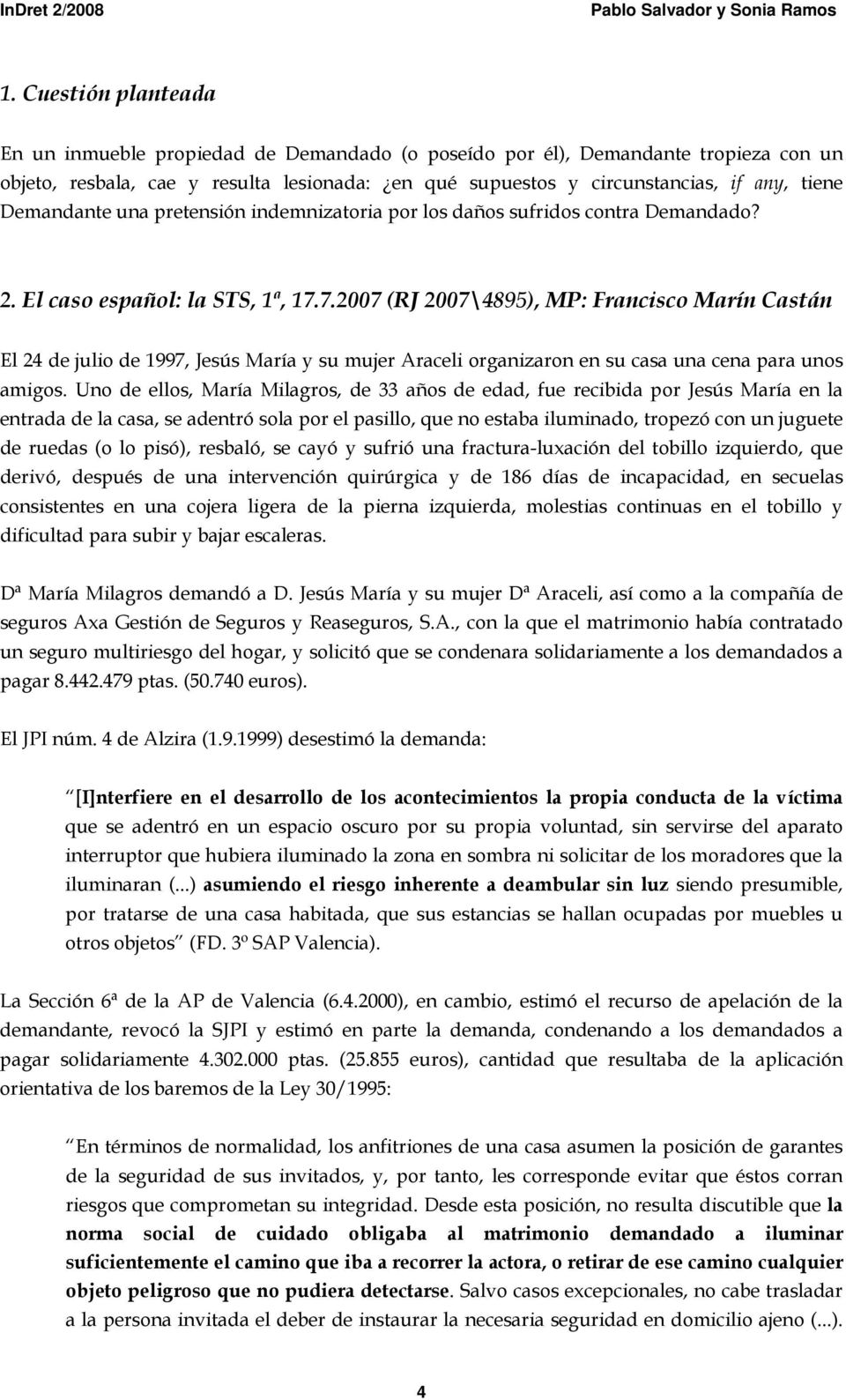 7.2007 (RJ 2007\4895), MP: Francisco Marín Castán El 24 de julio de 1997, Jesús María y su mujer Araceli organizaron en su casa una cena para unos amigos.