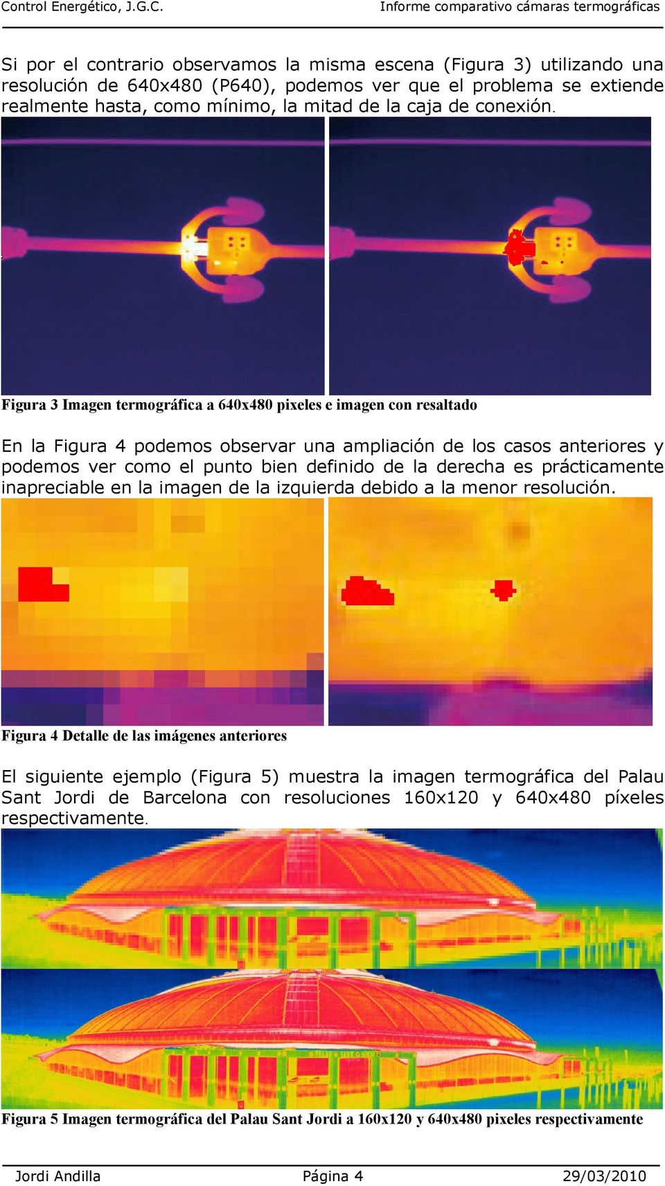 Figura 3 Imagen termográfica a 640x480 pixeles e imagen con resaltado En la Figura 4 podemos observar una ampliación de los casos anteriores y podemos ver como el punto bien definido de la derecha es
