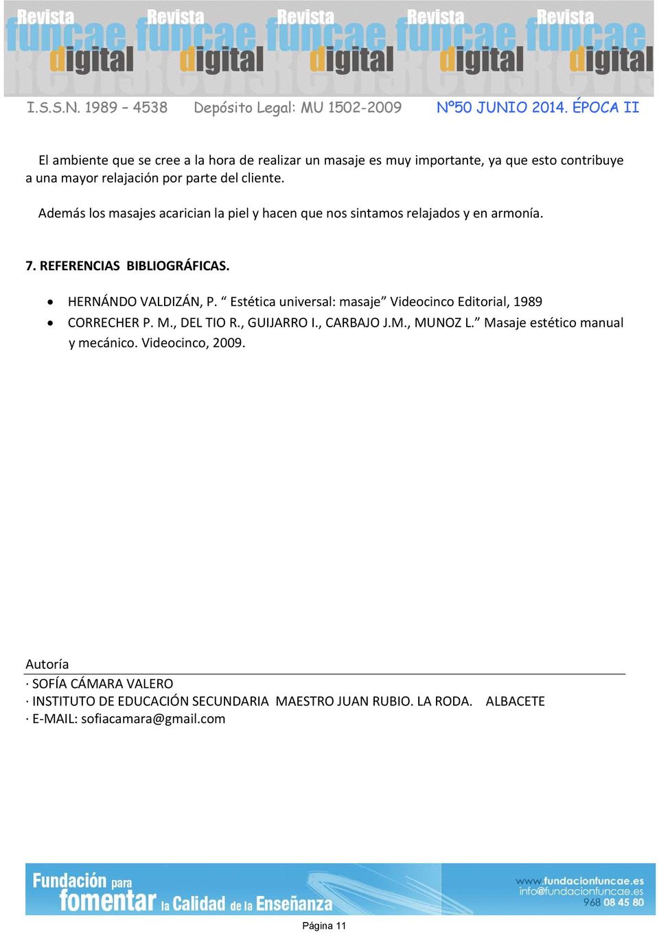 Estética universal: masaje Videocinco Editorial, 1989 CORRECHER P. M., DEL TIO R., GUIJARRO I., CARBAJO J.M., MUNOZ L.