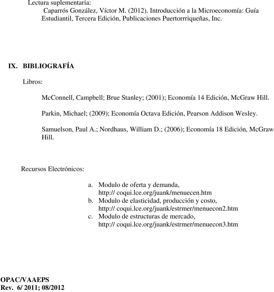 Samuelson, Paul A.; Nordhaus, William D.; (2006); Economía 18 Edición, McGraw Hill. Recursos Electrónicos: a. Modulo de oferta y demanda, http:// coqui.lce.org/juank/menuecen.htm b.