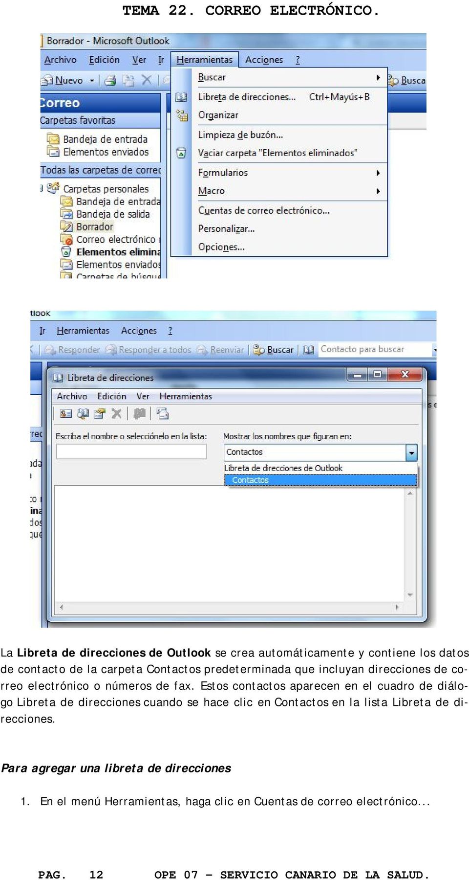 Estos contactos aparecen en el cuadro de diálogo Libreta de direcciones cuando se hace clic en Contactos en la lista Libreta