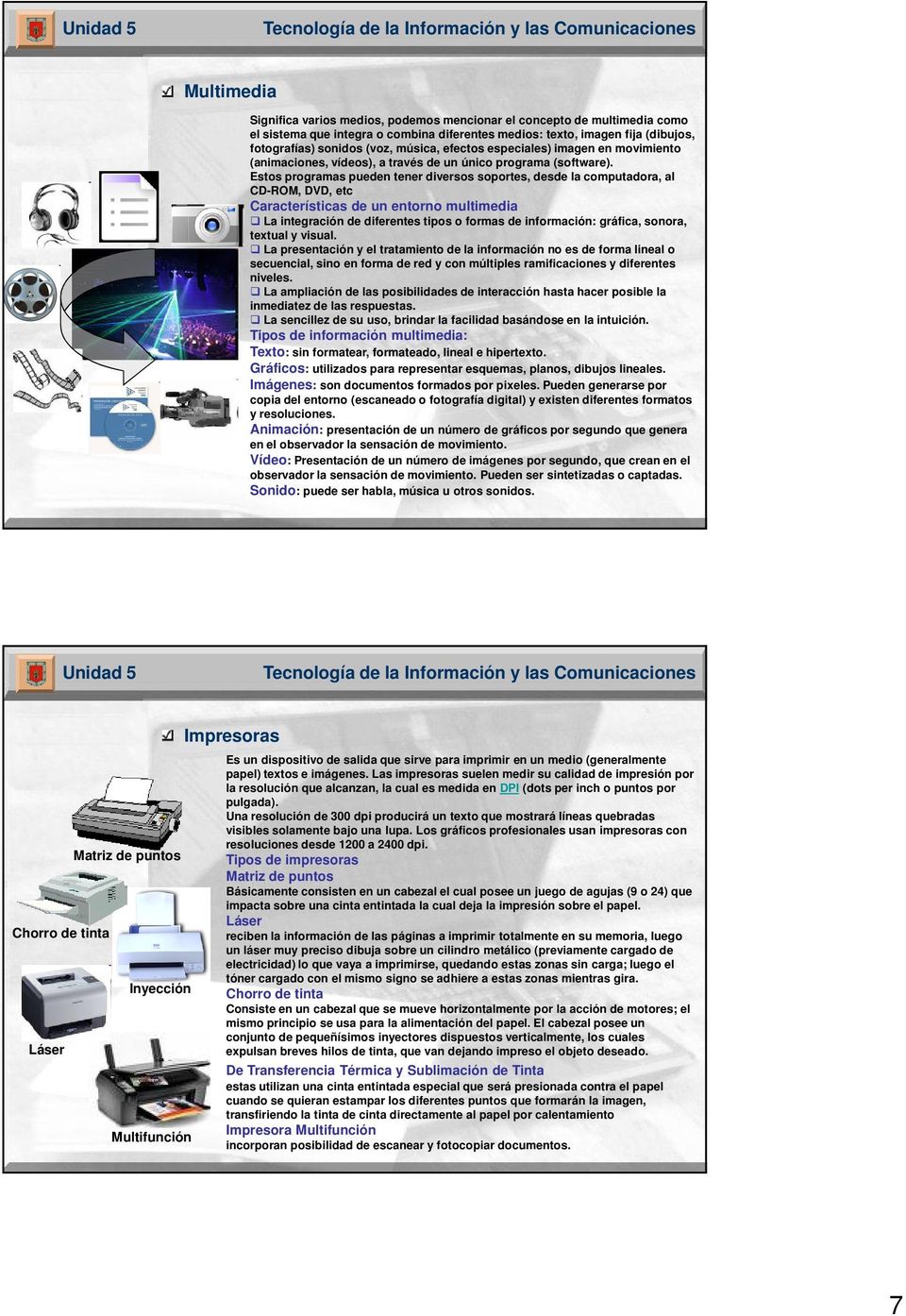 Estos programas pueden tener diversos soportes, desde la computadora, al CD-ROM, DVD, etc Características de un entorno multimedia La integración de diferentes tipos o formas de información: gráfica,