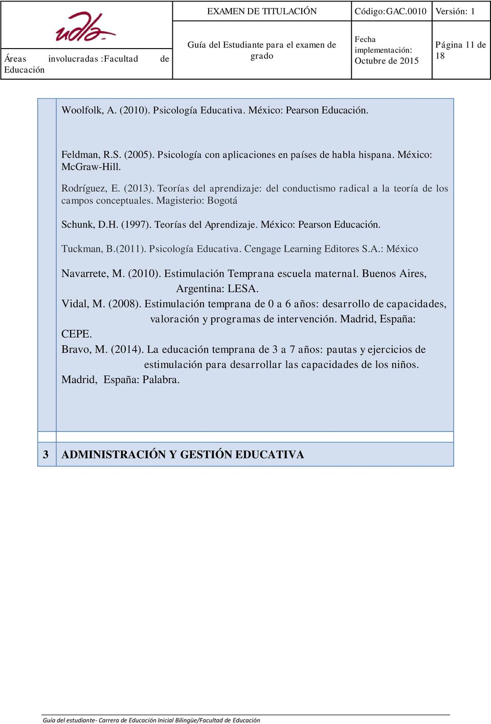 Psicología Educativa. Cengage Learning Editores S.A.: México Navarrete, M. (2010). Estimulación Temprana escuela maternal. Buenos Aires, Argentina: LESA. Vidal, M. (2008).