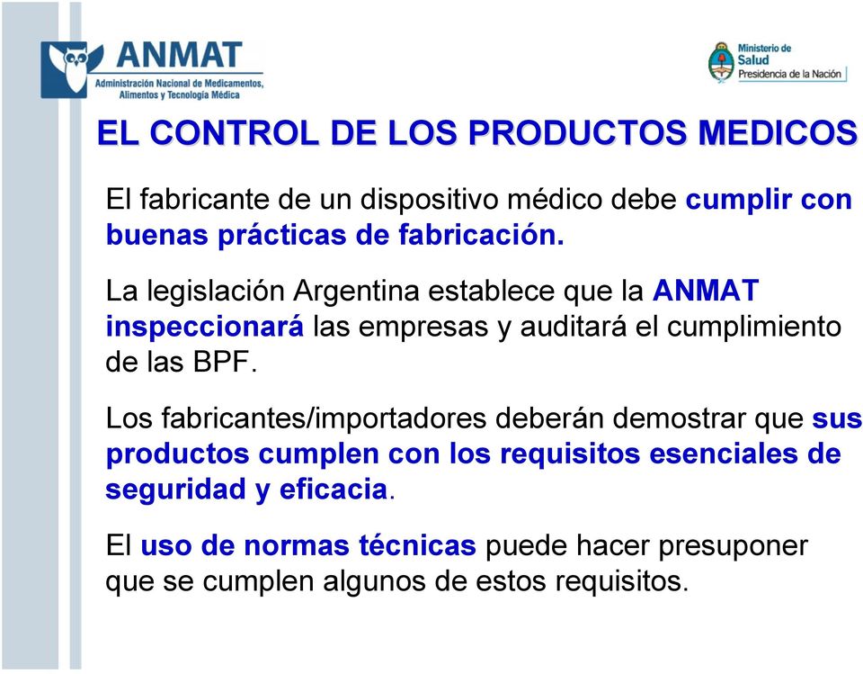 La legislación Argentina establece que la ANMAT inspeccionará las empresas y auditará el cumplimiento de las BPF.