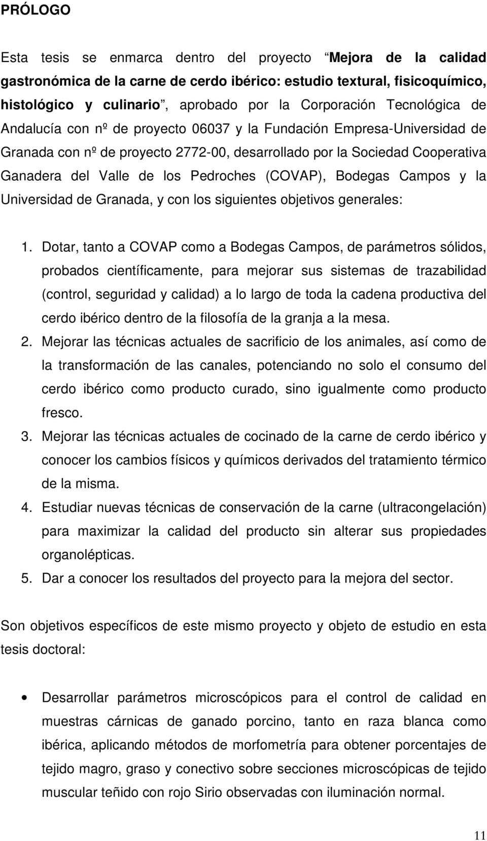 Pedroches (COVAP), Bodegas Campos y la Universidad de Granada, y con los siguientes objetivos generales: 1.