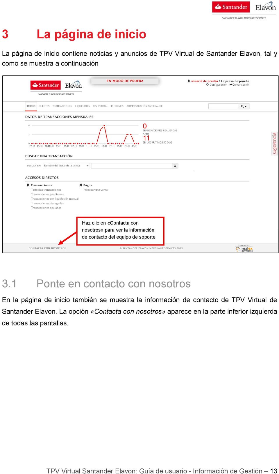 1 Ponte en contacto con nosotros En la página de inicio también se muestra la información de contacto de TPV Virtual de Santander Elavon.