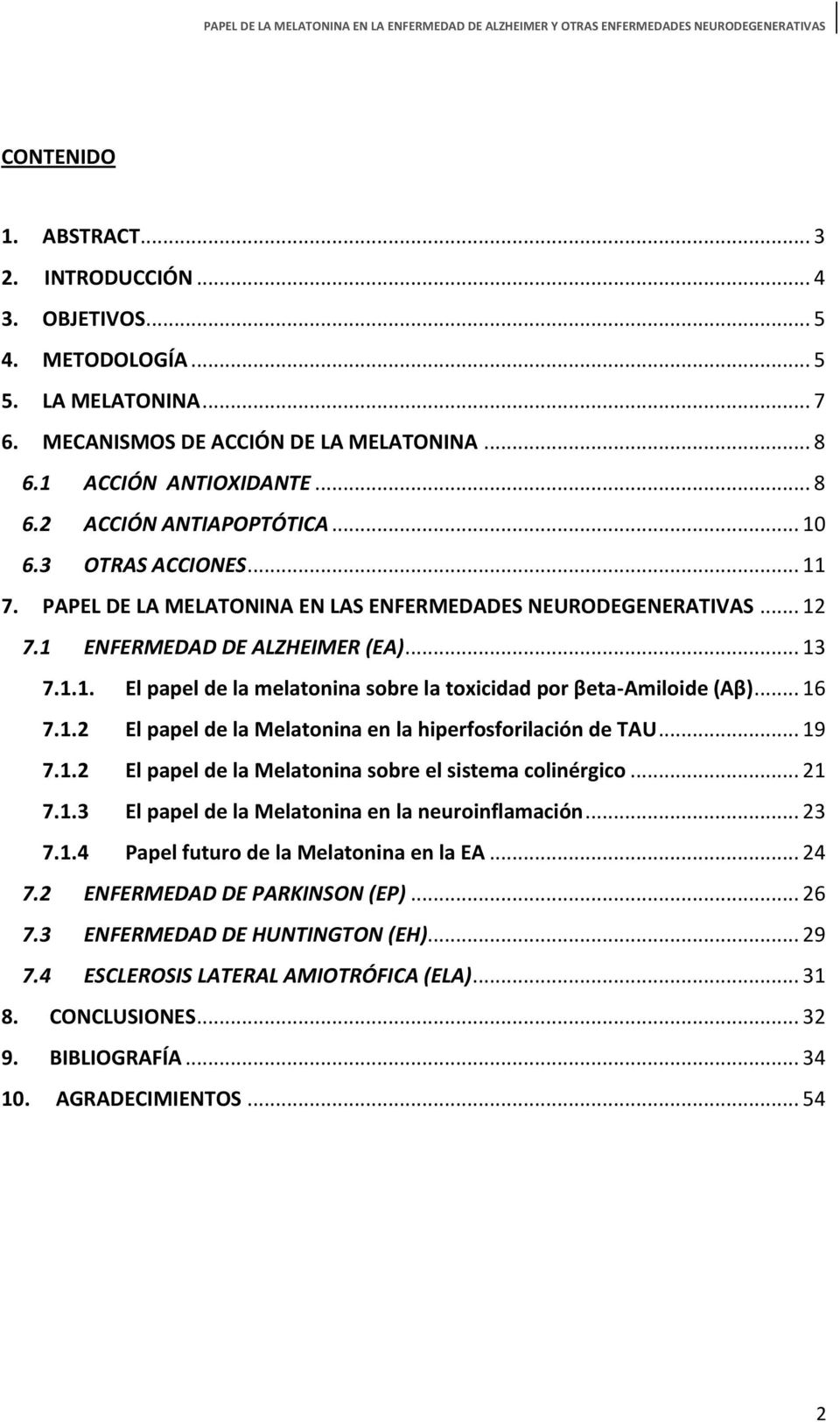 .. 16 7.1.2 El papel de la Melatonina en la hiperfosforilación de TAU... 19 7.1.2 El papel de la Melatonina sobre el sistema colinérgico... 21 7.1.3 El papel de la Melatonina en la neuroinflamación.