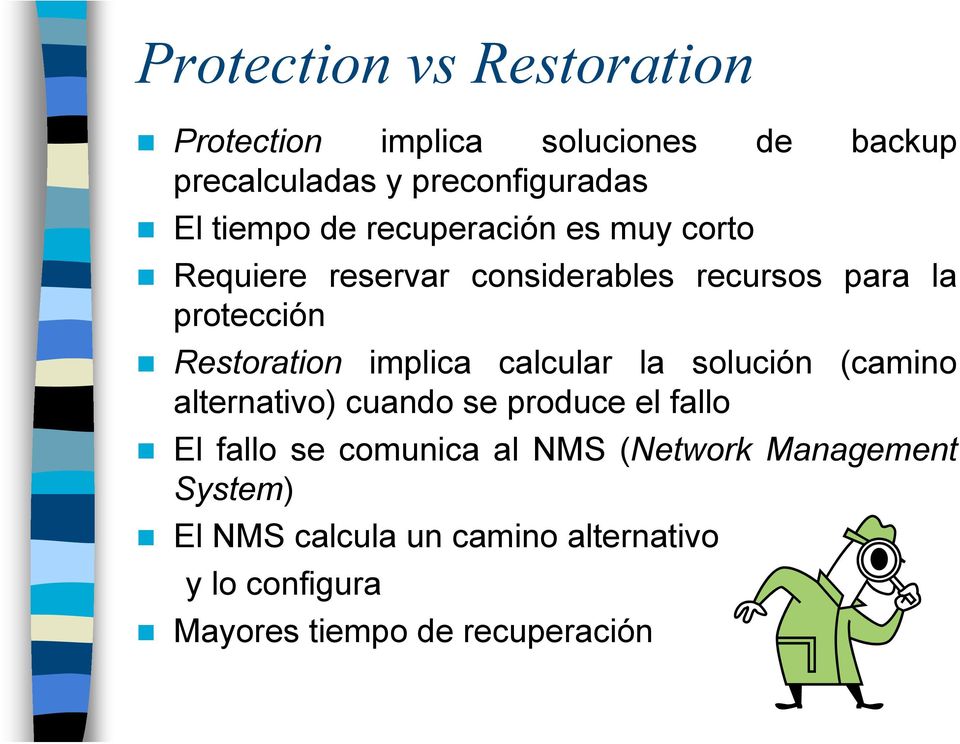 Restoration implica calcular la solución (camino alternativo) cuando se produce el fallo El fallo se
