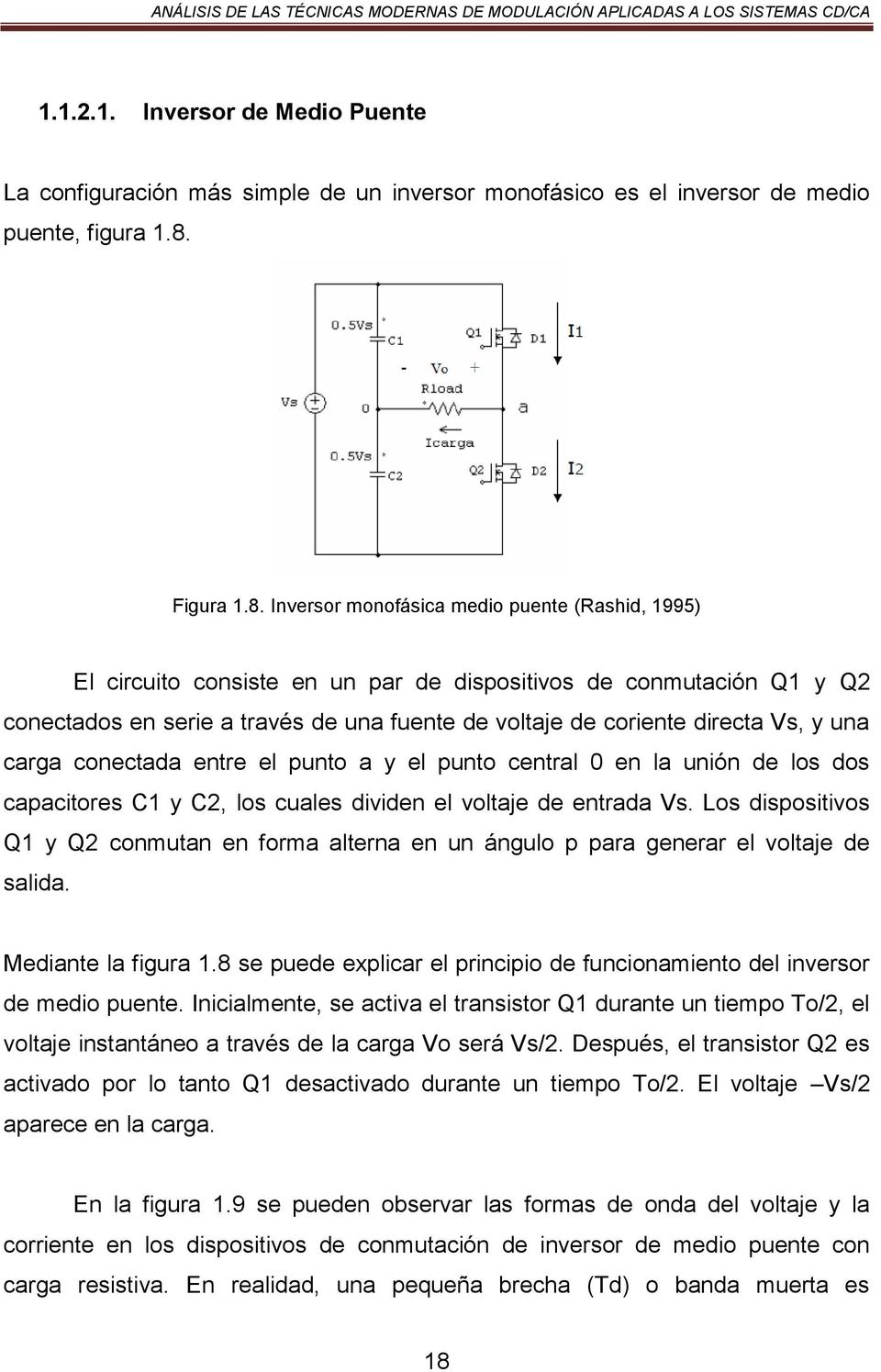 Inversor monofásica medio puente (Rashid, 1995) El circuito consiste en un par de dispositivos de conmutación Q1 y Q2 conectados en serie a través de una fuente de voltaje de coriente directa Vs, y