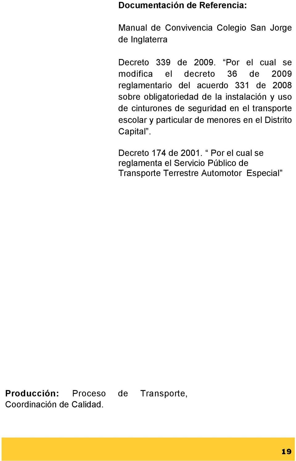 uso de cinturones de seguridad en el transporte escolar y particular de menores en el Distrito Capital. Decreto 174 de 2001.