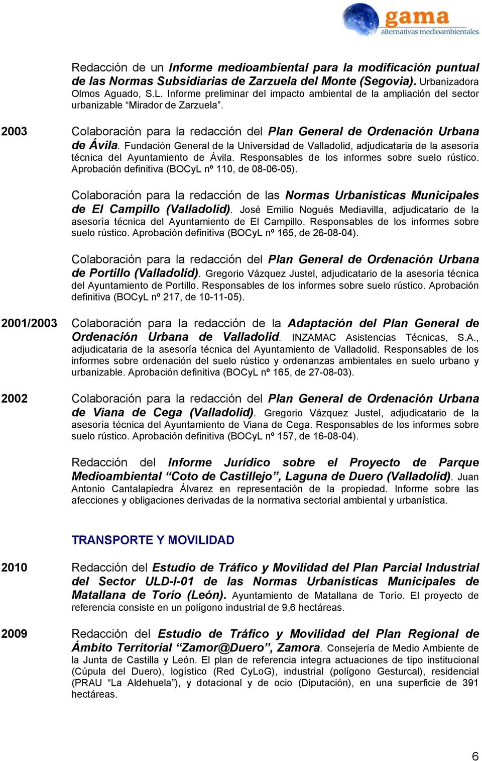 Fundación General de la Universidad de Valladolid, adjudicataria de la asesoría técnica del Ayuntamiento de Ávila. Responsables de los informes sobre suelo rústico.