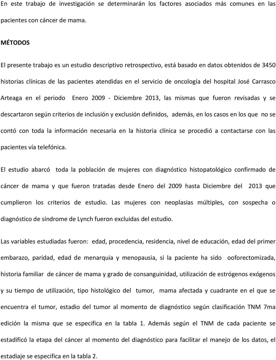 Carrasco Arteaga en el periodo Enero 2009 - Diciembre 2013, las mismas que fueron revisadas y se descartaron según criterios de inclusión y exclusión definidos, además, en los casos en los que no se
