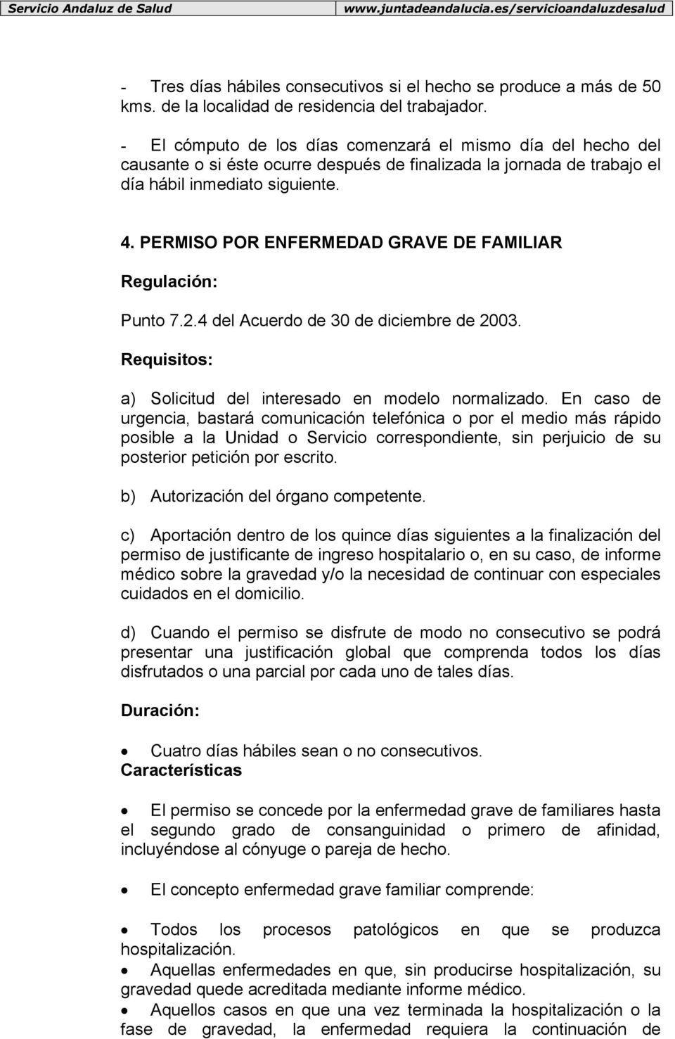 PERMISO POR ENFERMEDAD GRAVE DE FAMILIAR Punto 7.2.4 del Acuerdo de 30 de diciembre de 2003. a) Solicitud del interesado en modelo normalizado.
