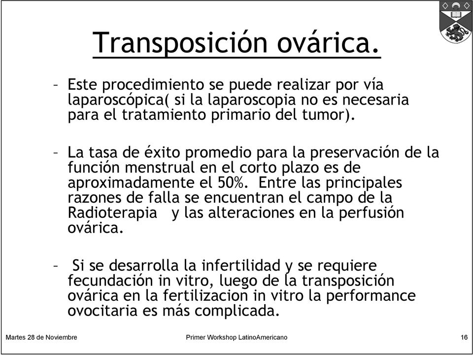 Entre las principales razones de falla se encuentran el campo de la Radioterapia y las alteraciones en la perfusión ovárica.