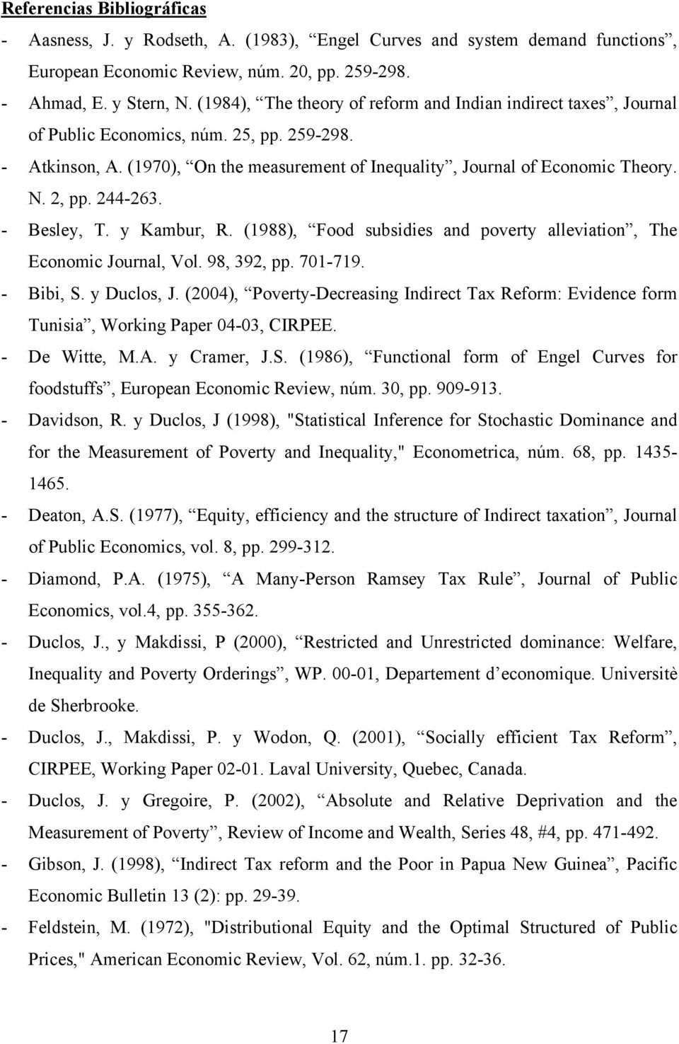2, pp. 244-263. - Besley, T. y Kambur, R. (1988), Food subsidies and poverty alleviation, The Economic Journal, Vol. 98, 392, pp. 701-719. - Bibi, S. y Duclos, J.