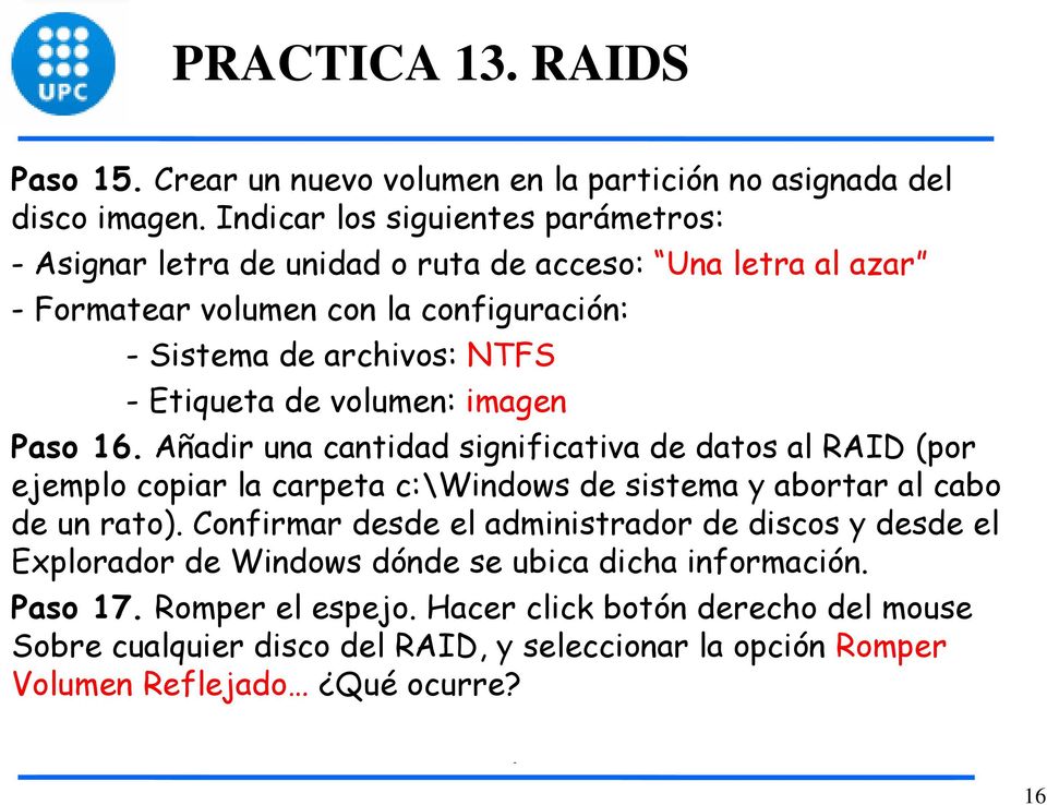 de volumen: imagen Paso 16. Añadir una cantidad significativa de datos al RAID (por ejemplo copiar la carpeta c:\windows de sistema y abortar al cabo de un rato).