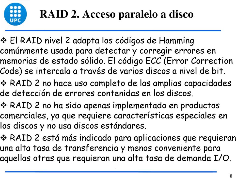 RAID 2 no hace uso completo de las amplias capacidades de detección de errores contenidas en los discos.