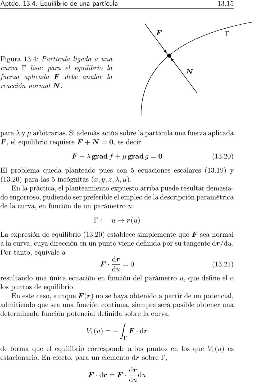 20) El problema queda planteado pues con 5 ecuaciones escalares (13.19) y (13.20) para las 5 incógnitas (x, y, z, λ, µ).