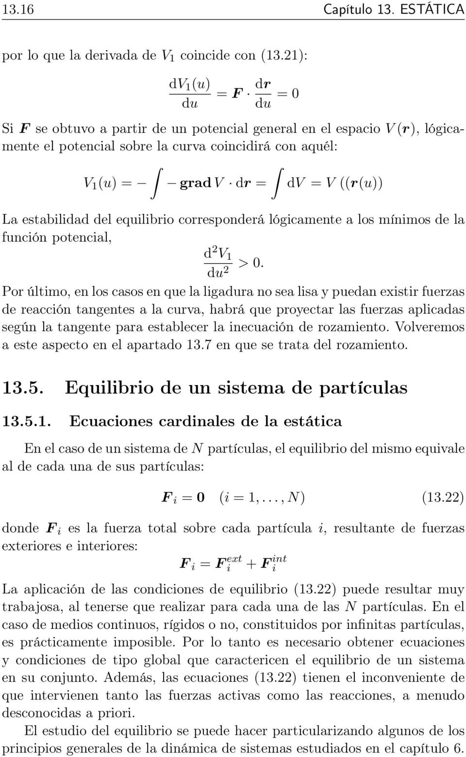 La estabilidad del equilibrio corresponderá lógicamente a los mínimos de la función potencial, d 2 V 1 du 2 > 0.
