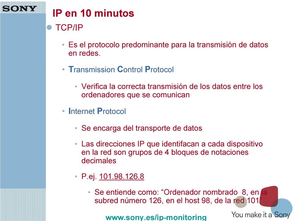 Internet Protocol Se encarga del transporte de datos Las direcciones IP que identifacan a cada dispositivo en la red son